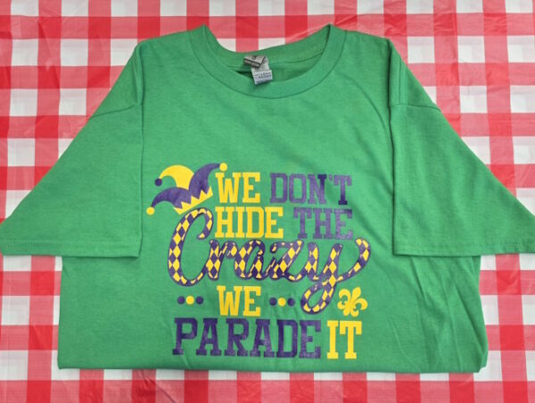 Short Sleeve “We Don't Hide the Crazy, We Parade It”